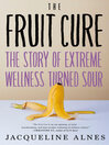 The fruit cure The story of extreme wellness turned sour.